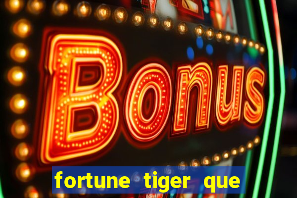 fortune tiger que mais paga